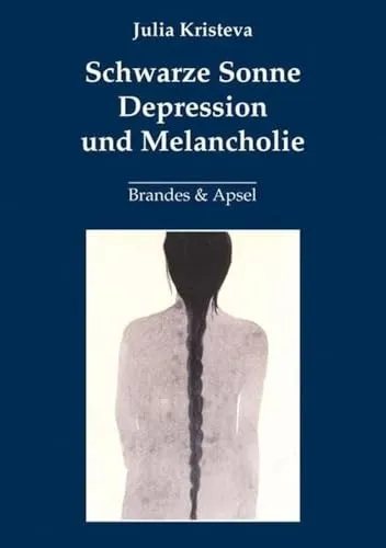 Schwarze Sonne: Depression und Melancholie - Psychopathologie - Ein tiefgehender Einblick in die Dunkelheit der Seele und Wege zur Heilung von Depression und Melancholie.