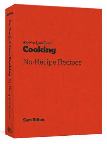 The New York Times Cooking No-Recipe Recipes: Einfach kochen ohne Rezepte - Kochbuch für kreative Feinschmecker, das einfache und flexible Rezepte bietet – ideal für spontane Kochabende!