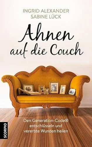 Ahnen auf die Couch: Den Generation-Code® entschlüsseln und vererbte Wunden heilen - Lebensführung: Entdecken Sie, wie Sie durch das Entschlüsseln des Generation-Codes® emotionale Wunden heilen und Ihr Leben positiv verändern können.