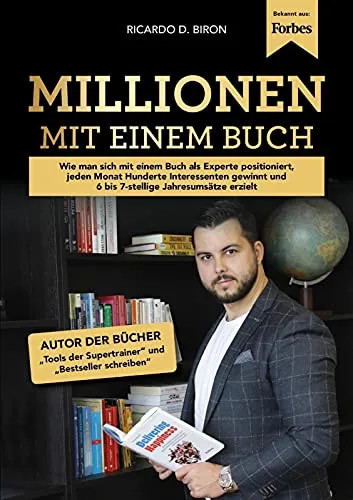 Millionen mit einem Buch - Ricardo D. Biron - 7-stellige Umsätze Buchvermarktung Buch schreiben Bestseller Expertenpositionierung Marketing