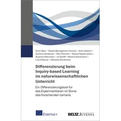 Differenzierung beim Inquiry-based Learning im naturwissenschaftlichen Unterricht von Armin Baur/ Natalie Baumgartner-Hirscher/ Antti Lehtinen/ Pasi N
