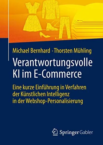 Verantwortungsvolle KI im E-Commerce: Einführung in KI-Verfahren - Recht: Erfahren Sie, wie KI die Webshop-Personalisierung revolutioniert und dabei verantwortungsvolle Ansätze verfolgt. Ein unverzichtbares Buch für E-Commerce-Profis.