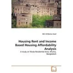 Housing Rent and Income Based Housing Affordability Analysis - Belletristik - Eine umfassende Studie zur Erschwinglichkeit von Mietwohnungen in Khulna, die die finanzielle Belastung der Mieter in geplanten Wohngebieten untersucht.