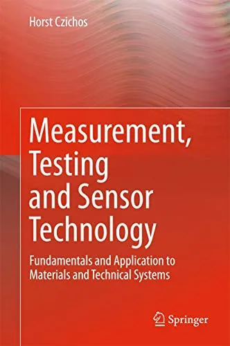 Measurement, Testing and Sensor Technology - Grundlagen und Anwendung - Ein umfassendes Buch über Messtechnik und Sensorik, das die Prinzipien der Metrologie erklärt und Methoden zur Bestimmung physikalischer Parameter in technischen Systemen vorstellt.