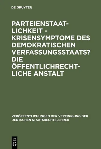 Parteienstaatlichkeit - Krisensymptome des demokratischen Verfassungsstaats? - Belletristik über die Herausforderungen des demokratischen Verfassungsstaats und die Rolle öffentlicher Institutionen in der politischen Landschaft.