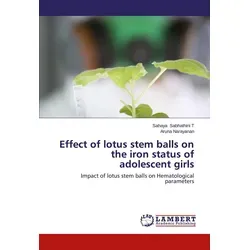 Effect of lotus stem balls on the iron status of adolescent girls von Sahaya Sabhathini T/ Aruna Narayanan / LAP LAMBERT Academic Publishing / Taschen