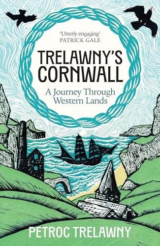 Trelawny’s Cornwall: A Journey through Western Lands by Trelawney, Petroc