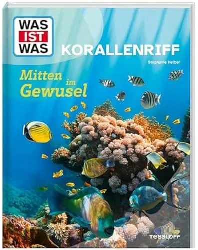 WAS IST WAS Korallenriff. Mitten im Gewusel | Wer baut Korallenriffe? | Welche Tiere sind dort zu Hause? | Wie schützen wir sie? | Für Kinder ab 8 Jahren (WAS IST WAS Das Original)