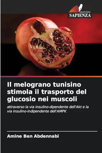 Il melograno tunisino stimola il trasporto del glucosio nei muscoli: attraverso la via insulino-dipendente dell'Akt e la via insulino-indipendente dell'AMPK