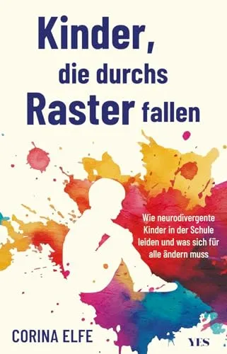 Kinder, die durchs Raster fallen: Ein Wegweiser für Eltern und Lehrer - Ein hilfreicher Leitfaden für Eltern und Lehrer, um neurodivergente Kinder in der Schule besser zu unterstützen und ihre Bedürfnisse zu verstehen. Ideal für alle, die einen inklusiven Ansatz fördern möchten! | Kategorie: Bücher