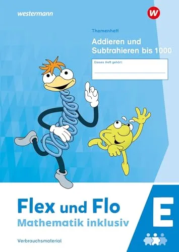 Flex und Flo - Mathematik inklusiv Ausgabe 2021: Themenheft Addieren und Subtrahieren bis 1000 E