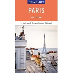 POLYGLOTT on tour Reiseführer Paris: 17 individuelle Touren durch die Metropole