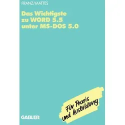 Das Wichtigste zu WORD 5.5 unter MS-DOS 5.0 von Dietrich Franz/ Rüdiger Mattes / Gabler Verlag / Taschenbuch