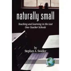 Naturally Small: Lehren und Lernen in den letzten Ein-Raum-Schulen - Entdecken Sie die Vorzüge der Ein-Raum-Schulen. Dieses Buch bietet Einblicke in moderne Lehrmethoden und fördert individuelle Lernansätze.
