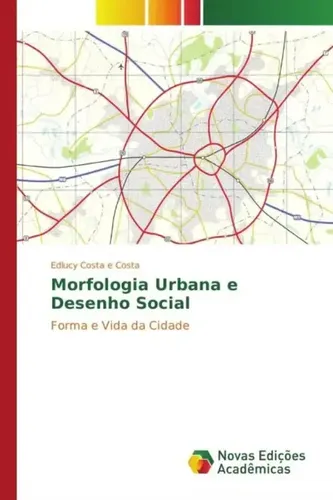 Morfologia Urbana e Desenho Social Forma e Vida da Cidade Edlucy Costa e Costa