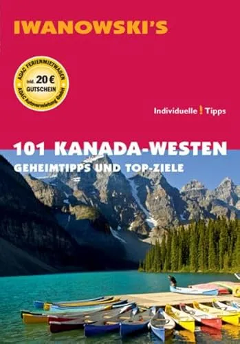 Kanada-Westen - Reiseführer von Iwanowski: Geheimtipps und Top-Ziele 101
