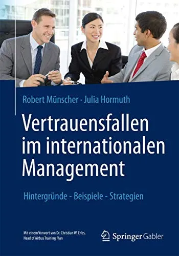 Vertrauensfallen im internationalen Management: Hintergründe - Beispiele - Strategien - Recht: Ein umfassender Leitfaden zu Vertrauensfallen mit praxisnahen Beispielen und effektiven Strategien für internationales Management.
