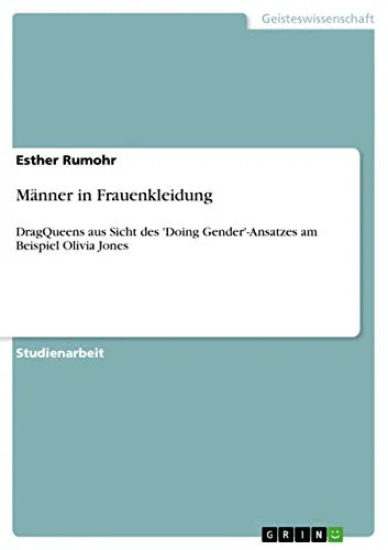 Männer in Frauenkleidung: DragQueens aus Sicht des 'Doing Gender'-Ansatzes am Beispiel Olivia Jones