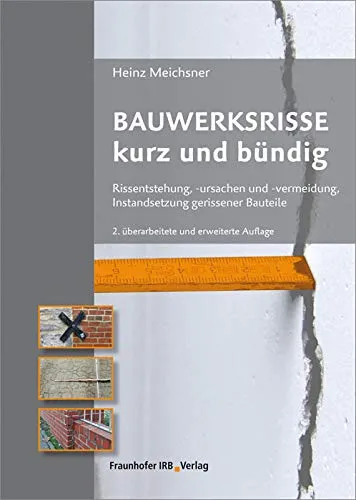 Bauwerksrisse kurz und bündig.: Rissentstehung, -ursachen und -vermeidung, Instandsetzung gerissener Bauteile.