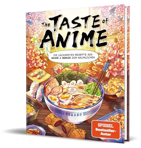 The Taste of Anime: Die leckersten Rezepte aus Anime & Manga - Mangas - Entdecken Sie köstliche Rezepte aus Ihrer Lieblingsanime und Manga und bringen Sie die japanische Küche in Ihre Küche!