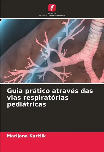 Guia prático através das vias respiratórias pediátricas Marijana Kari¿ik