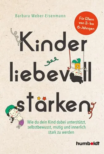 Kinder liebevoll stärken: Selbstbewusstsein und Mut für 2- bis 6-Jährige - Gesundheits- & Medikamentenratgeber, unterstützt Eltern dabei, das Selbstbewusstsein und die innere Stärke ihrer Kinder liebevoll zu fördern.