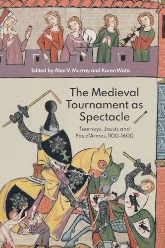The Medieval Tournament as Spectacle: Tourneys, Jousts and Pas d'Armes - Bücher, fesselnde Einblicke in mittelalterliche Turniere und Ritterspiele, ideal für Geschichtsinteressierte.