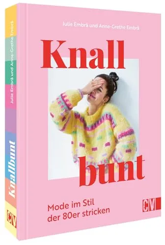 Strickbuch – Knallbunt: Mode im Stil der 80er stricken: Pullover, Westen, Jacken, Kleider. Strickanleitungen für Anfänger und Fortgeschrittene.
