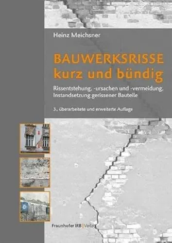 Bauwerksrisse kurz und bündig: Rissentstehung, -ursachen und -vermeidung, Instandsetzung gerissener Bauteile.