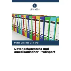 Unser Wissen Datenschutzrecht und amerikanischer Profisport (Deutsch, Peter Omondi-Ochieng, 2024) (57045466)