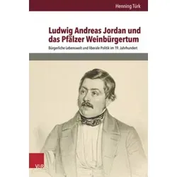 Ludwig Andreas Jordan und das Pfälzer Weinbürgertum - Politische Biografien & Erinnerungen, detaillierte Analyse der bürgerlichen Lebenswelt und liberalen Politik im 19. Jahrhundert.