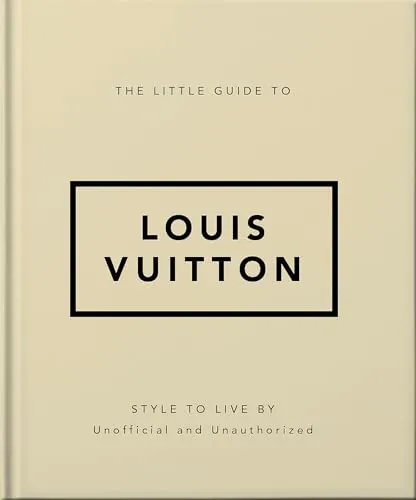 The Little Guide to Louis Vuitton: Style to Live By (Little Books of Lifestyle)