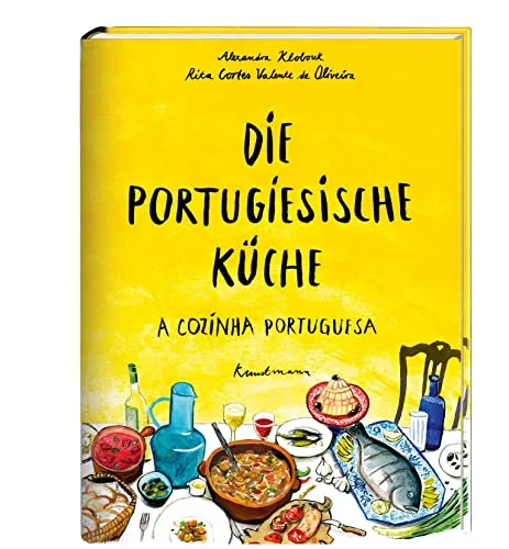 Die portugiesische Küche: A Cozinha Portuguesa - Entdecken Sie die Vielfalt - Kochbuch über die portugiesische Küche mit traditionellen Rezepten und kulinarischen Geheimnissen, ideal für alle Feinschmecker und Hobbyköche.