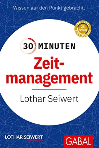 Minuten Zeitmanagement: In 30 Minuten wissen Sie mehr! 30