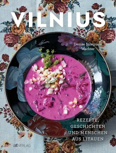 Vilnius: Rezepte, Geschichten und Menschen aus Litauen - Kochbuch zur litauischen Küche mit klassischen und modernen Gerichten – eine kulinarische Entdeckungstour durch Litauens Hauptstadt.