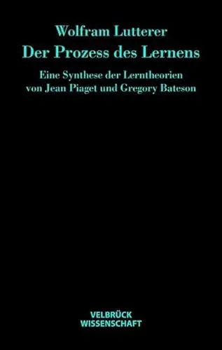 Der Prozess des Lernens: Eine Synthese der Lerntheorien von Piaget und Bateson - Recht – Eine umfassende Analyse der Lerntheorien, die tiefere Einblicke in Lernprozesse und deren Anwendung in der Praxis bietet.