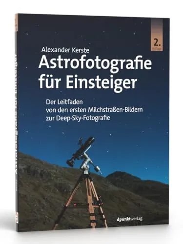 Astrofotografie für Einsteiger: Der ultimative Leitfaden zur Milchstraße und Deep-Sky-Fotografie - Luft Malerei: Entdecken Sie die faszinierende Welt der Astrofotografie mit praxisnahen Tipps für beeindruckende Aufnahmen der Milchstraße und tiefen Himmelsobjekte.