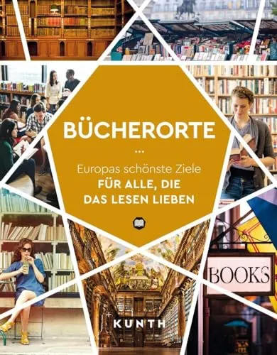 KUNTH Bücherorte: Europas schönste Reiseziele für Leseratten - Entdecken Sie die schönsten Orte Europas für Literaturbegeisterte – perfekt für Ihre nächste Reise und zur Inspiration für Leseratten!