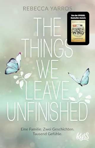 The Things we leave unfinished: Von der Autorin des Nr.1-Spiegel-Bestsellers "Fourth Wing – Flammengeküsst"