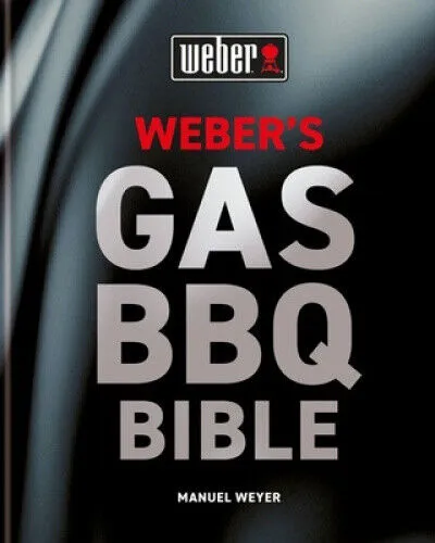 Weber's Gas Barbecue Bible von Weyer, Manuel - Umfassendes Grillbuch für Gasliebhaber, 368 Seiten voller Tipps und Rezepten für perfektes Grillvergnügen.
