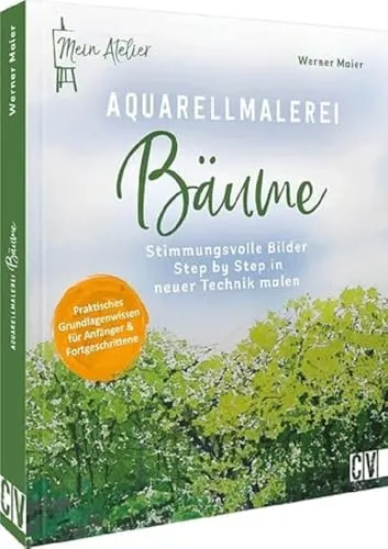 Aquarell malen – Mein Atelier Aquarellmalerei Bäume - Aquarellmalerei: Schritt-für-Schritt Anleitung für stimmungsvolle Landschaftsbilder mit Bäumen und Sträuchern im Wandel der Jahreszeiten.