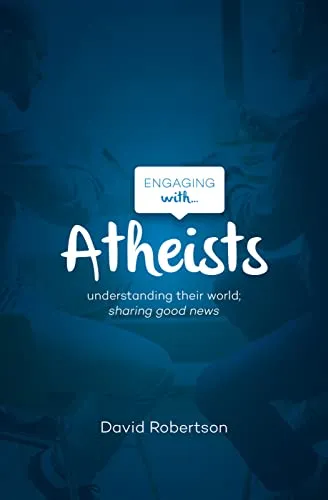 Engaging with Atheists: Understanding Their World; Sharing Good News