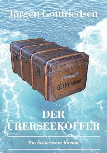 Der Überseekoffer: Ein historischer Roman über Auswanderung und die Suche nach dem Platz in der Gesellschaft