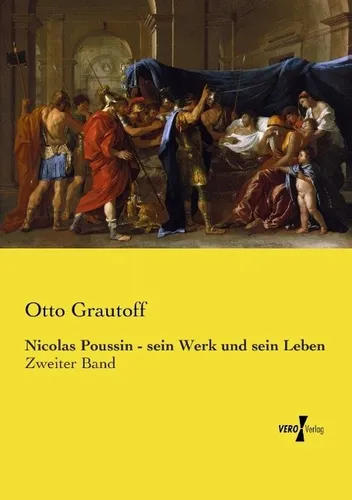 Nicolas Poussin - sein Werk und sein Leben Otto Grautoff