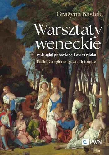 Warsztaty weneckie w drugiej połowie XV i w XVI wieku: Bellini, Giorgione, Tycjan, Tintoretto