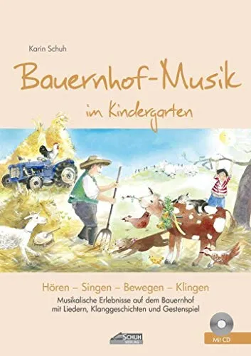 Bauernhof-Musik im Kindergarten (inkl. Lieder-CD): Musikalische Erlebnisse auf dem Bauernhof mit Liedern, Klanggeschichten und Gestenspiel (Hören - Singen - Bewegen - Klingen)