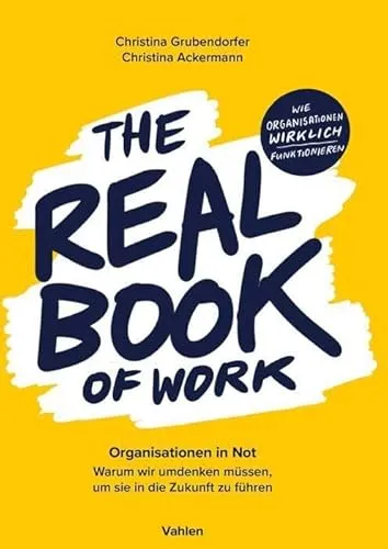 The Real Book of Work: Organisationen in Not - Recht - Ein inspirierendes Buch, das neue Denkanstöße bietet, um Organisationen zukunftsfähig zu machen.