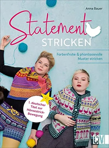 Statement Stricken: Farbenfrohe Muster für individuelle Mode - Stricken: Kreative Anleitungen für einzigartige Pullis, Mützen und Accessoires, die deinen Stil unterstreichen.