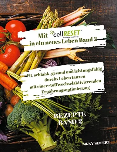 Mit cellRESET in ein neues Leben Band 2: Stoffwechselaktivierende Ernährungsoptimierung - Ernährungsratgeber zur stoffwechselaktivierenden Diät, die Ihnen hilft, fit, schlank und voller Energie zu werden.