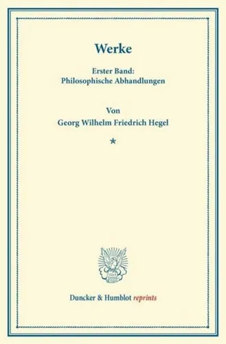 Duncker & Humblot Werke von Georg Wilhelm Friedrich Hegel - Fachbuch über die Werke von Hegel, bietet tiefgreifende Einblicke in seine Philosophie und ist ein Muss für Studenten und Interessierte der Philosophie.